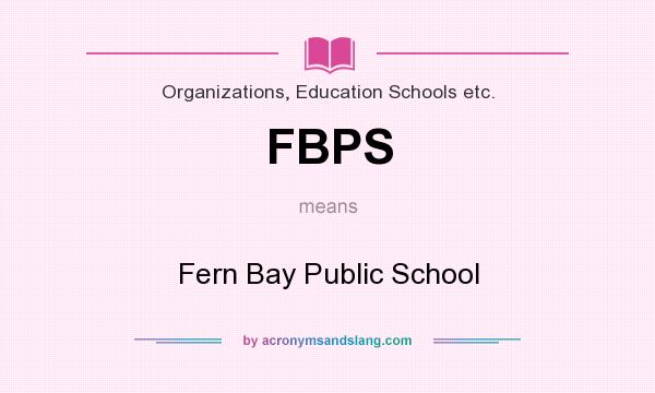What does FBPS mean? It stands for Fern Bay Public School