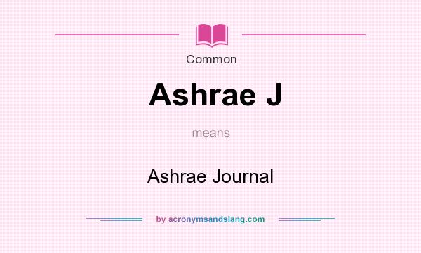 What does Ashrae J mean? It stands for Ashrae Journal