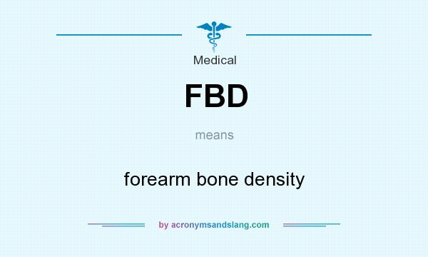 What does FBD mean? It stands for forearm bone density