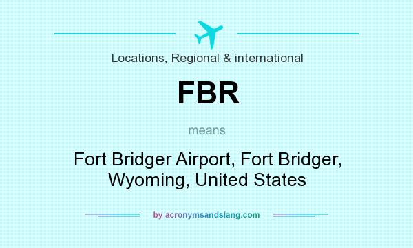 What does FBR mean? It stands for Fort Bridger Airport, Fort Bridger, Wyoming, United States
