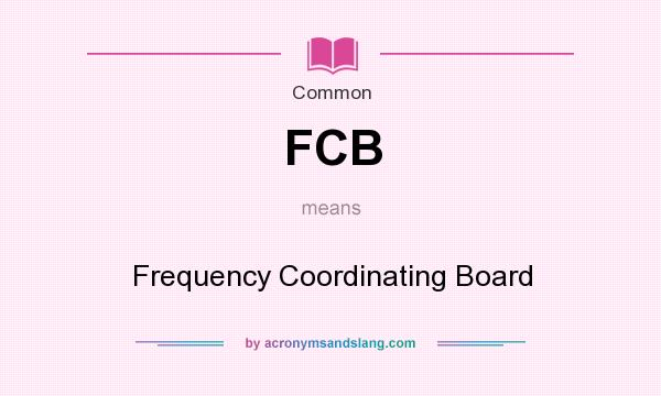 What does FCB mean? It stands for Frequency Coordinating Board