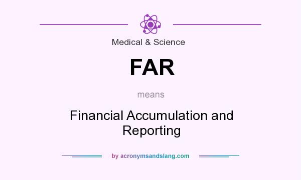 What does FAR mean? It stands for Financial Accumulation and Reporting