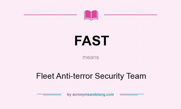 What does FAST mean? It stands for Fleet Anti-terror Security Team