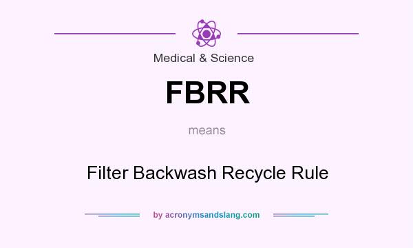 What does FBRR mean? It stands for Filter Backwash Recycle Rule