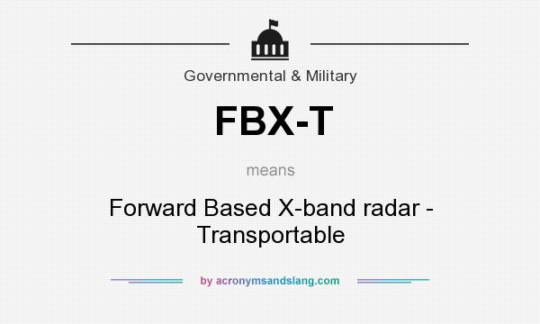 What does FBX-T mean? It stands for Forward Based X-band radar - Transportable