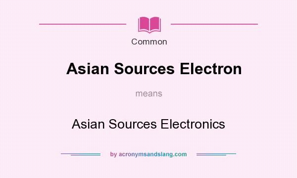 What does Asian Sources Electron mean? It stands for Asian Sources Electronics