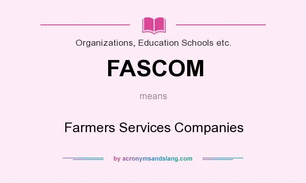 What does FASCOM mean? It stands for Farmers Services Companies