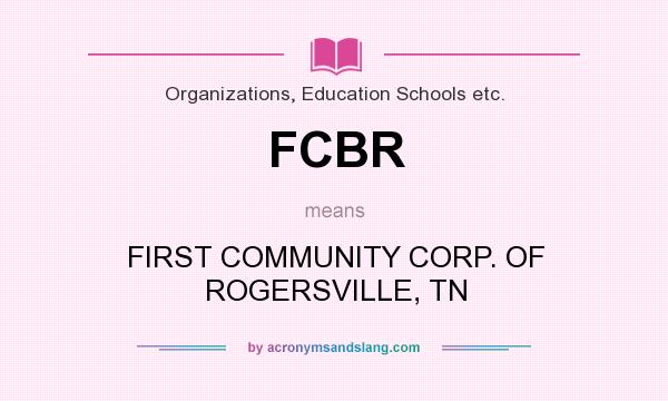 What does FCBR mean? It stands for FIRST COMMUNITY CORP. OF ROGERSVILLE, TN