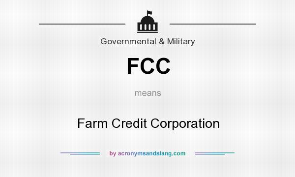 What does FCC mean? It stands for Farm Credit Corporation