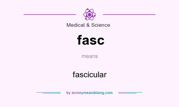 What does fasc mean? It stands for fascicular