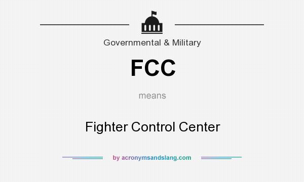 What does FCC mean? It stands for Fighter Control Center