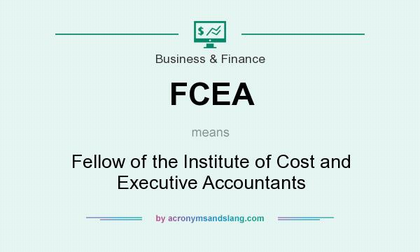 What does FCEA mean? It stands for Fellow of the Institute of Cost and Executive Accountants