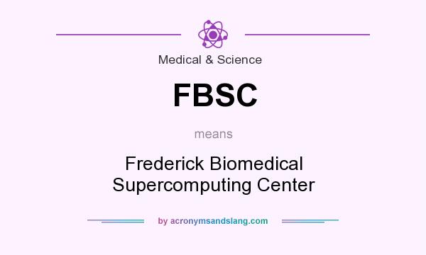 What does FBSC mean? It stands for Frederick Biomedical Supercomputing Center
