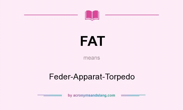 What does FAT mean? It stands for Feder-Apparat-Torpedo