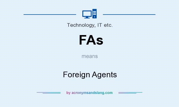What does FAs mean? It stands for Foreign Agents