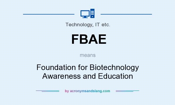 What does FBAE mean? It stands for Foundation for Biotechnology Awareness and Education