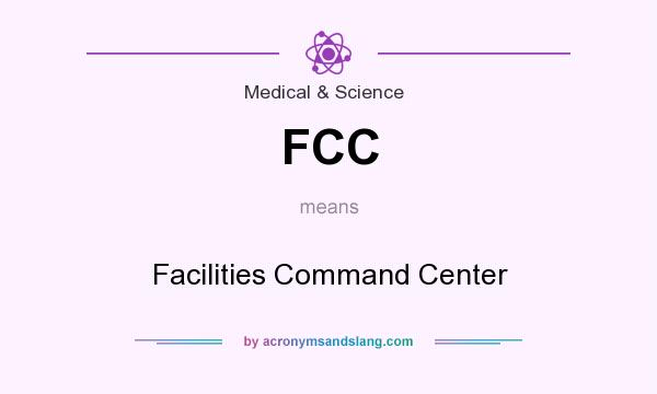 What does FCC mean? It stands for Facilities Command Center