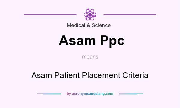 What does Asam Ppc mean? It stands for Asam Patient Placement Criteria