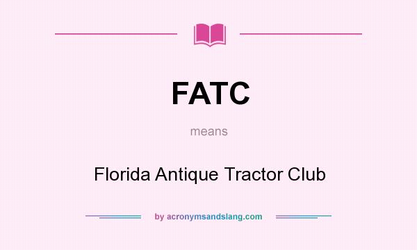 What does FATC mean? It stands for Florida Antique Tractor Club