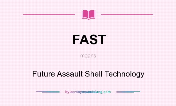 What does FAST mean? It stands for Future Assault Shell Technology
