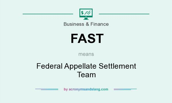 What does FAST mean? It stands for Federal Appellate Settlement Team