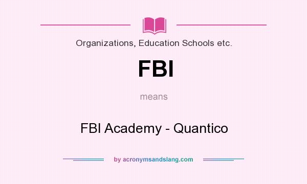 What does FBI mean? It stands for FBI Academy - Quantico