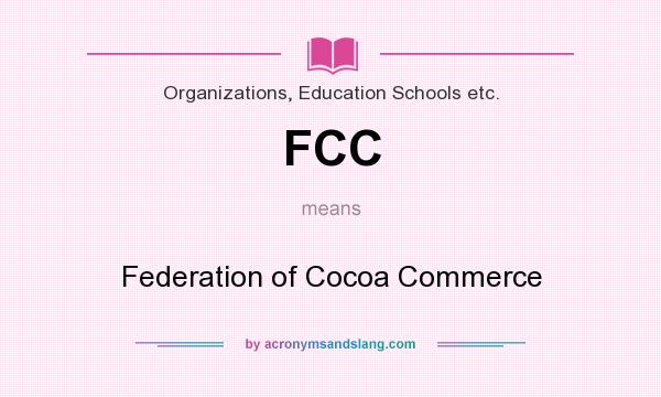 What does FCC mean? It stands for Federation of Cocoa Commerce
