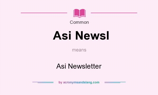 What does Asi Newsl mean? It stands for Asi Newsletter