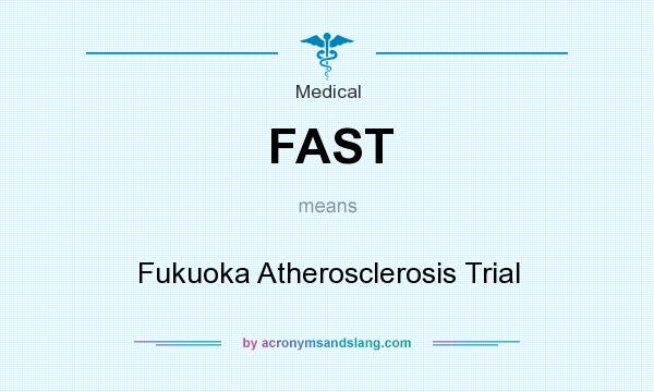 What does FAST mean? It stands for Fukuoka Atherosclerosis Trial