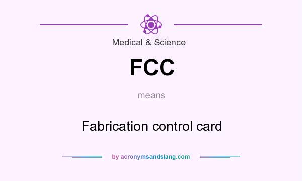 What does FCC mean? It stands for Fabrication control card