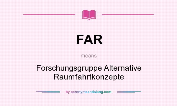 What does FAR mean? It stands for Forschungsgruppe Alternative Raumfahrtkonzepte
