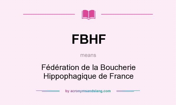 What does FBHF mean? It stands for Fédération de la Boucherie Hippophagique de France