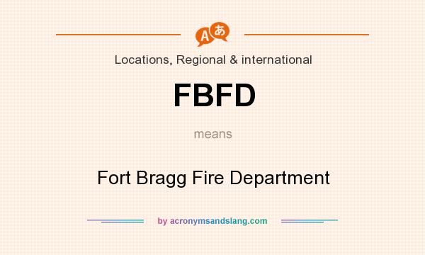 What does FBFD mean? It stands for Fort Bragg Fire Department