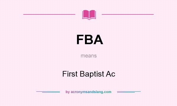 What does FBA mean? It stands for First Baptist Ac