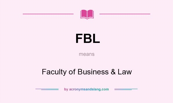What does FBL mean? It stands for Faculty of Business & Law