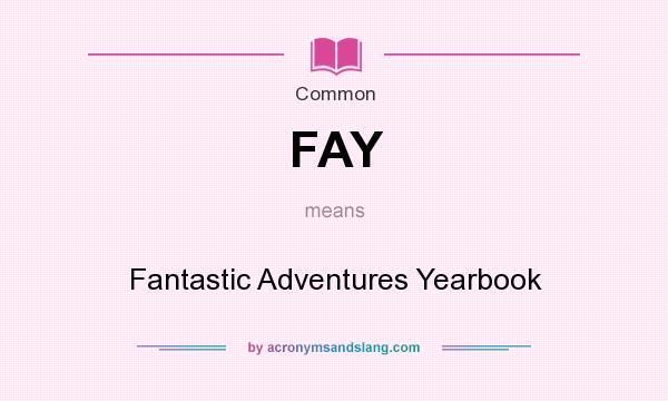 What does FAY mean? It stands for Fantastic Adventures Yearbook