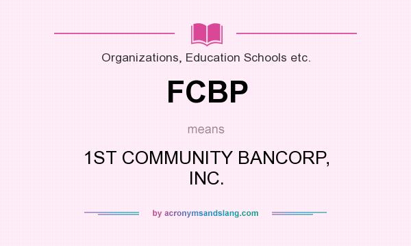 What does FCBP mean? It stands for 1ST COMMUNITY BANCORP, INC.