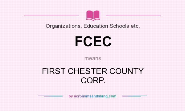 What does FCEC mean? It stands for FIRST CHESTER COUNTY CORP.