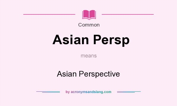 What does Asian Persp mean? It stands for Asian Perspective