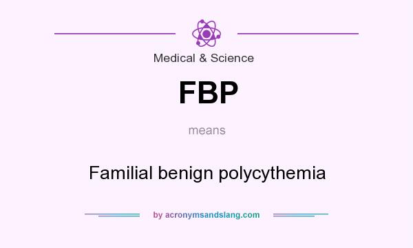 What does FBP mean? It stands for Familial benign polycythemia