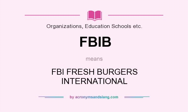 What does FBIB mean? It stands for FBI FRESH BURGERS INTERNATIONAL