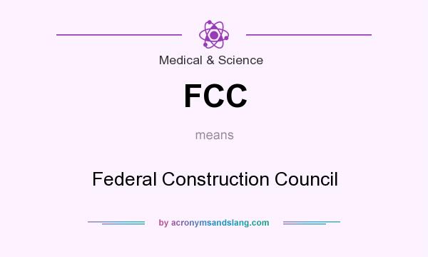 What does FCC mean? It stands for Federal Construction Council