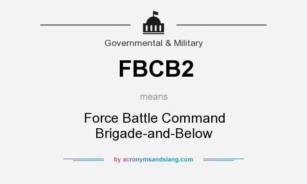 What does FBCB2 mean? It stands for Force Battle Command Brigade-and-Below