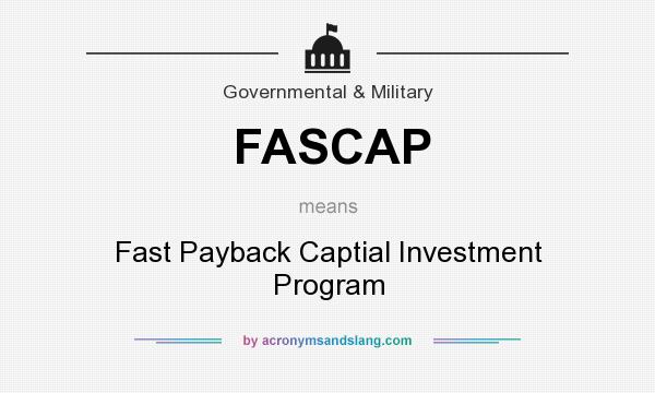 What does FASCAP mean? It stands for Fast Payback Captial Investment Program
