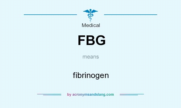 What does FBG mean? It stands for fibrinogen