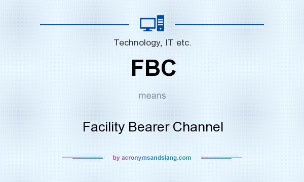 What does FBC mean? It stands for Facility Bearer Channel