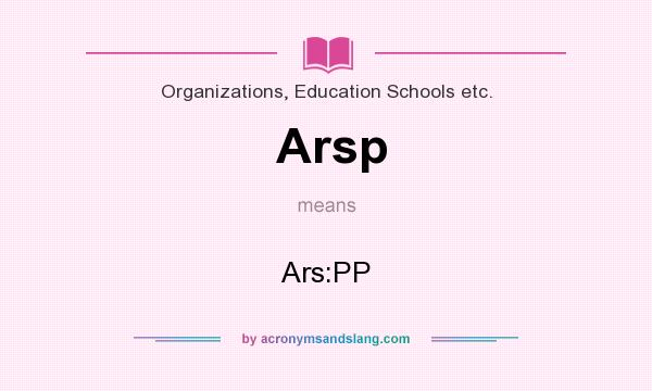 What does Arsp mean? It stands for Ars:PP