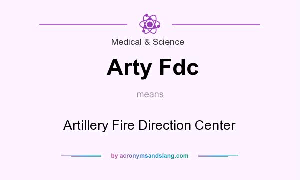 What does Arty Fdc mean? It stands for Artillery Fire Direction Center