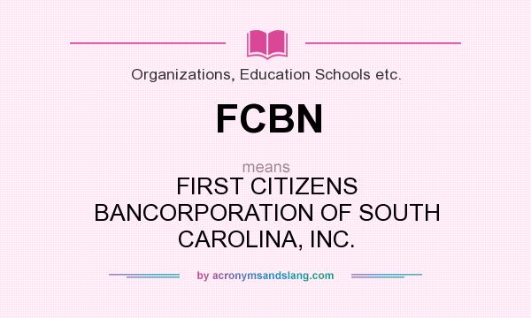 What does FCBN mean? It stands for FIRST CITIZENS BANCORPORATION OF SOUTH CAROLINA, INC.