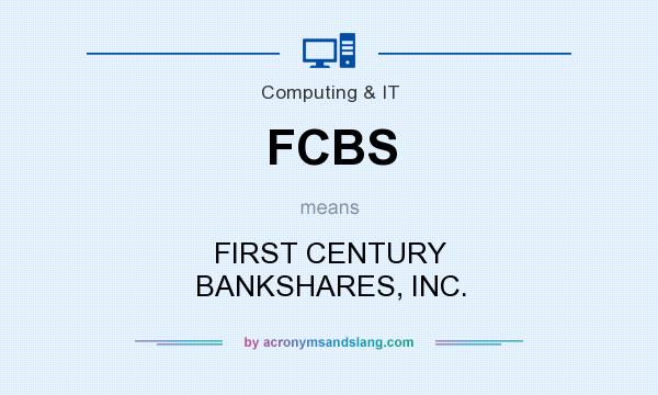 What does FCBS mean? It stands for FIRST CENTURY BANKSHARES, INC.
